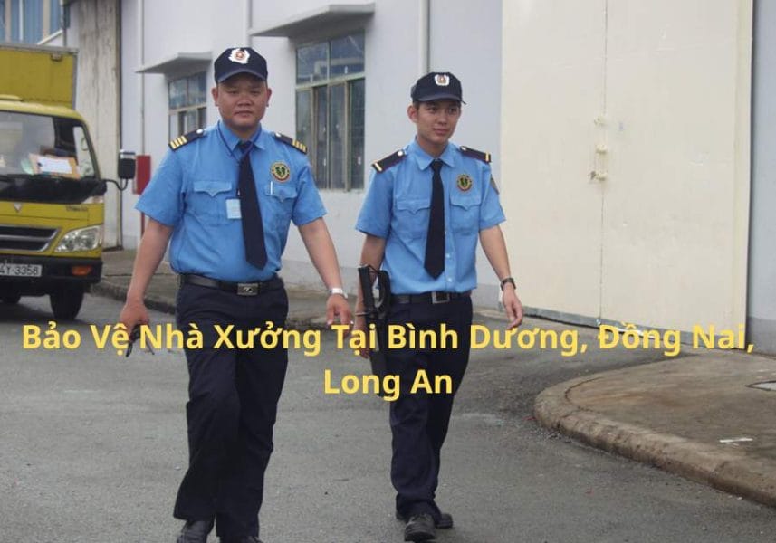 Bảo Vệ Nhà Xưởng Tại Bình Dương, Đồng Nai, Long An