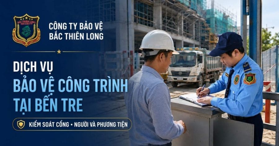 Dịch vụ bảo vệ công trình tại Bến Tre kiểm soát người và phương tiệnc